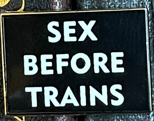 Sex Before Trains Pin